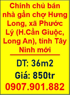 ⭐️Chính chủ bán nhà gần chợ Hưng Long, xã Phước Lý (H.Cần Giuộc, Long An), tỉnh Tây Ninh mới, 0907901882
