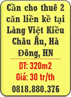 🌻Cần cho thuê 2 căn liền kề tại Làng Việt Kiều Châu Âu, Hà Đông, HN; 0818880376